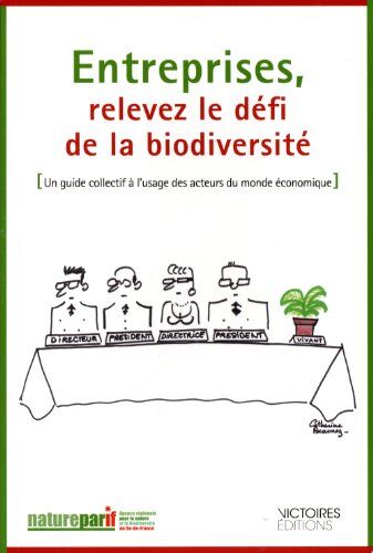 Natureparif Entreprises, Relevez Le Défi De La Biodiversité - Un Guide À L'Usage Des Acteurs Du Monde Économique