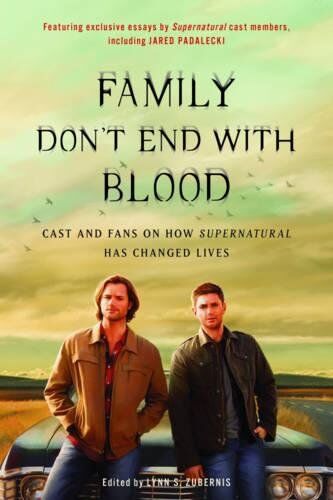 Zubernis, Lynn S. Family Don'T End With Blood: Cast And Fans On How Supernatural Has Changed Lives