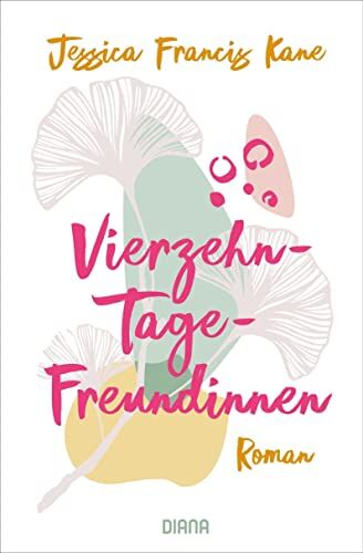 Kane, Jessica Francis Vierzehn-Tage-Freundinnen - ? Was Zeichnet Freundschaft Für Dich Aus?: Roman