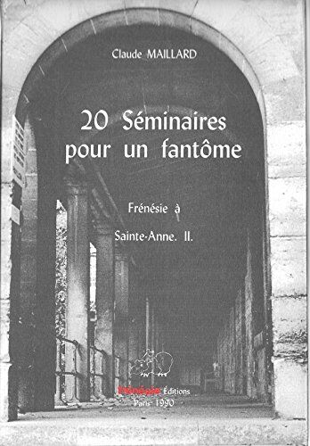 Claude Maillard Frénésie À Sainte-Anne: Tome 2, 20 Séminaires Pour Un Fantôme