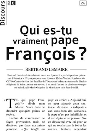 Bertrand Lemaire Discours N°0 - Qui Es-Tu Vraiment Pape François ?