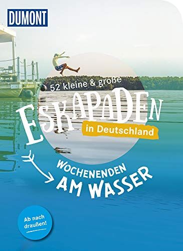 Sylvia Pollex 52 Kleine & Große Eskapaden In Deutschland: Wochenenden Am Wasser (Dumont Eskapaden)