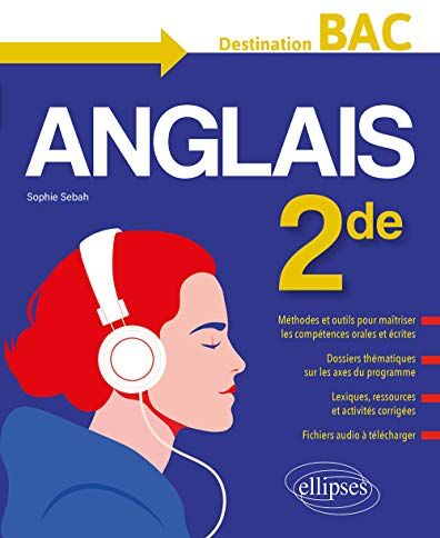 Sophie Sebah L'Anglais En Seconde (2de). Destination Bac. Méthodes Et Outils, Dossiers Thématiques, Activités Corrigées, Fichiers Audio. (Nouveau Programme).