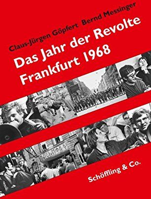 Claus-Jürgen Göpfert Das Jahr Der Revolte: Frankfurt 1968