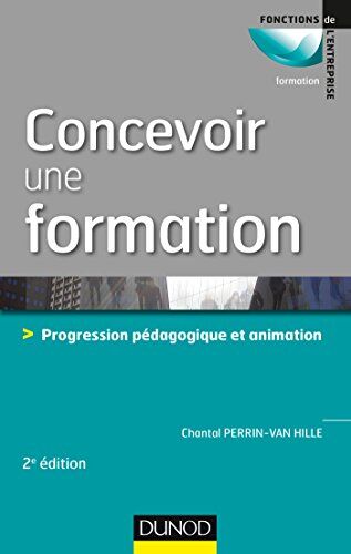 Chantal Perrin-Van Hille Concevoir Une Formation : Progression Pédagogique Et Animation