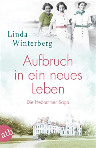 Linda Winterberg Aufbruch In Ein Neues Leben: Die Hebammen-Saga (Die Große Hebammen-Saga, Band 1)