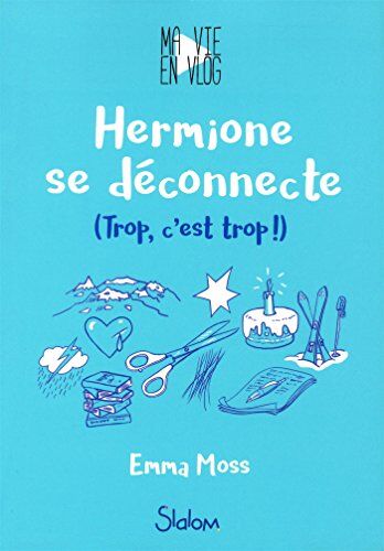 Ma Vie En Vlog, Tome 3 : Hermione Se Déconnecte : (Trop, C'Est Trop !)