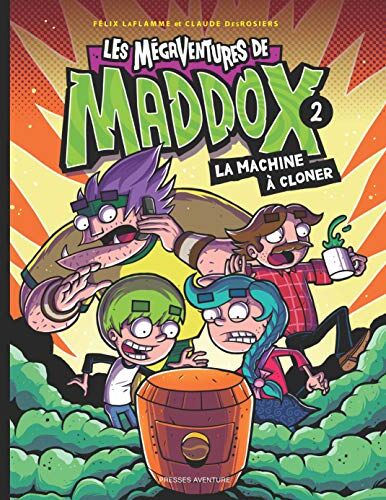 Claude Desrosiers Les Mégaventures De Maddox : Tome 2, La Machine À Cloner (Les Megaventures De Maddox (2))