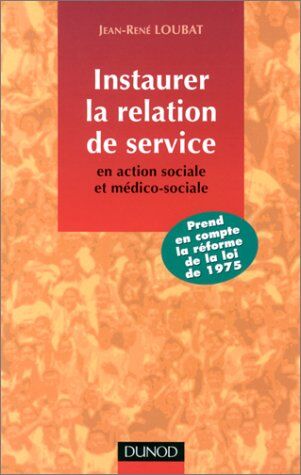 Jean-René Loubat Instaurer La Relation De Service En Action Sociale Et Médico-Sociale