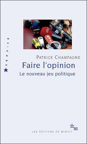 Patrick Champagne Faire L'Opinion : Le Nouveau Jeu Politique