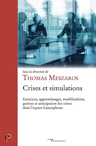 Thomas Meszros Crises Et Simulations - Exercices, Apprentissages, Modélisations, Gestion Et Anticipation Des Crises