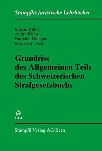 Martin Killias Grundriss Des Allgemeinen Teils Des Schweizerischen Strafgesetzbuchs (Stämpflis Juristische Lehrbücher)