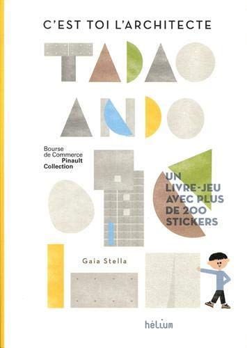 Gaia Stella C'Est Toi L'Architecte, Tadao Ando: C'Est Toi L'Architecte. Un Livre-Jeu Avec Plus De 200 Stickers