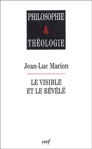 Jean-Luc Marion Le Visible Et Le Révélé