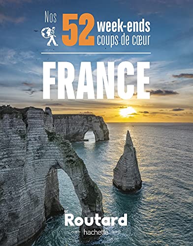 Le Routard Nos 52 Week-Ends Coups De Coeur En France: L'Indispensable Pour Choisir Sa Prochaine Destination...