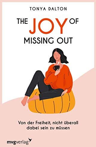 Tonya Dalton The Joy Of Missing Out: Von Der Freiheit, Nicht Überall Dabei Sein Zu Müssen