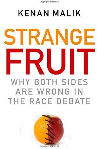 Kenan Malik Strange Fruit: Why Both Sides Are Wrong In The Race Debate