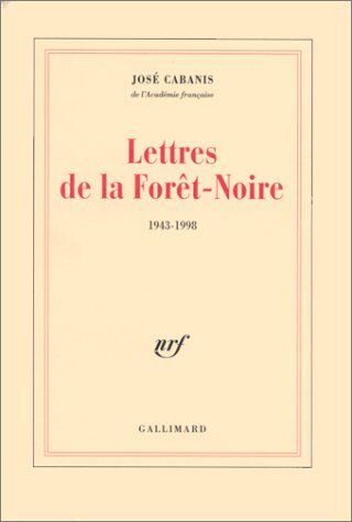 José Cabanis Lettres De La Forêt Noire, 1943-1998 (Blanche)