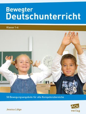 Jessica Lütge Bewegter Deutschunterricht: 50 Bewegungsangebote Für Alle Kompetenzbereiche (1. Bis 4. Klasse)