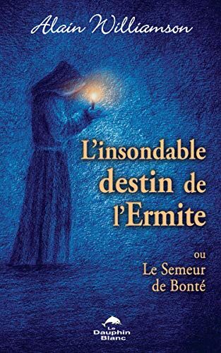 Alain Williamson L'Insondable Destin De L'Ermite - Ou Le Semeur De Bonté