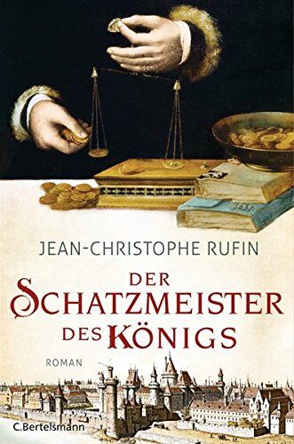 Jean-Christophe Rufin Der Schatzmeister Des Königs: Roman