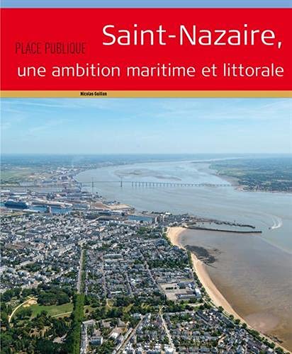 Nicolas Guillon Saint-Nazaire, Une Ambition Maritime Et Littorale