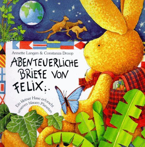 Annette Langen Abenteuerliche Briefe Von Felix: Ein Kleiner Hase Erforscht Unseren Blauen Planeten