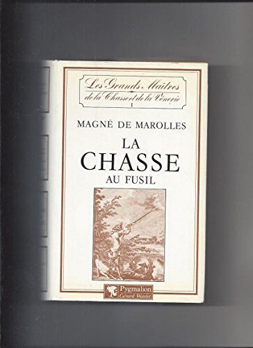 Marolles de M La Chasse Au Fusil (Grand Mait Chas)