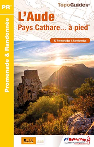 L'Aude, Pays Cathare... À Pied : 47 Promenades & Randonnées