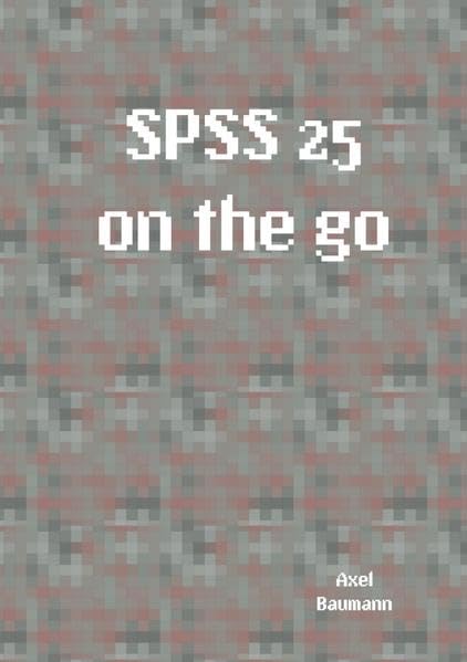Axel Baumann Spss 25 On The Go: Spss Statistics 25 Basisedition