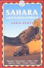 Chris Scott Sahara Abenteuerhandbuch: Marokko - Mauretanien - Libyen - Mali - Tunesien - Algerien - Niger - Tschad - Ägypten