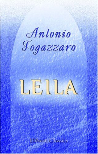 Antonio Fogazzaro Leila: Romanzo