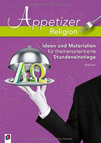 Aline Kurt Appetizer Religion: Ideen Und Materialien Für Themenorientierte Stundeneinstiege