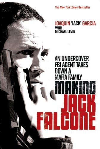 Garcia, Joaquin 'Jack' Making Jack Falcone: An Undercover Fbi Agent Takes Down A Mafia Family