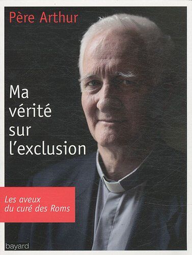 Père Arthur Ma Vérité Sur L'Exclusion