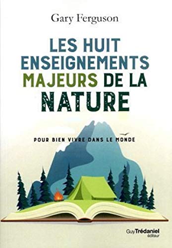 Les Huit Enseignements Majeurs De La Nature Pour Bien Vivre Dans Le Monde