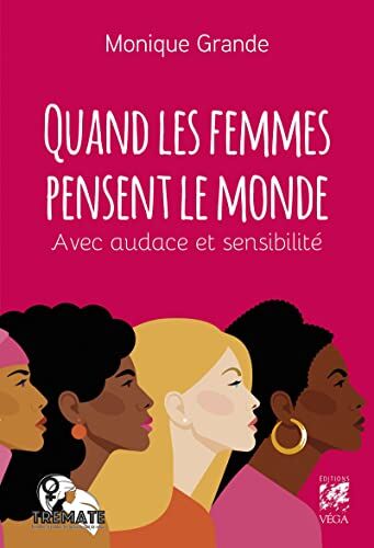 Monique Grande Quand Les Femmes Pensent Le Monde - Avec Audace Et Sensibilité
