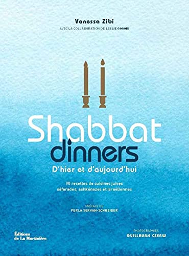 Vanessa Zibi Shabbat Dinners. 90 Recettes De Cuisines Juives Séfarades, Ashkénazes Et Israéliennes: D'Hier Et D'Aujourd'Hui. 90 Recettes De Cuisines Juives Séfarades, Ashkénazes Et Israéliennes