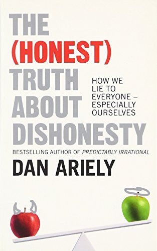 Dan Ariely The (Honest) Truth About Dishonesty: How We Lie To Everyone ? Especially Ourselves
