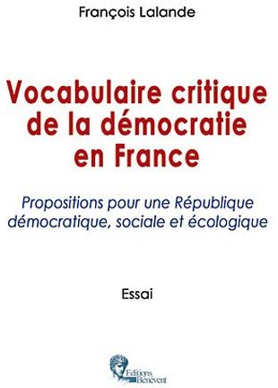 François Lalande Vers La Démocratie, Propositions Pour Une République Démocratique, Sociale Et Écologique: Propositions Pour Des Institutions Modernes