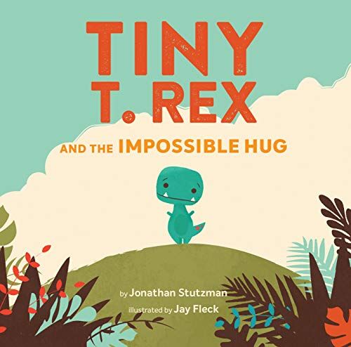 Jonathan Stutzman Tiny T. Rex And The Impossible Hug