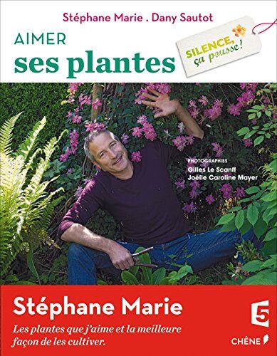 Stéphane Marie Aimer Ses Plantes : Silence, Ça Pousse !