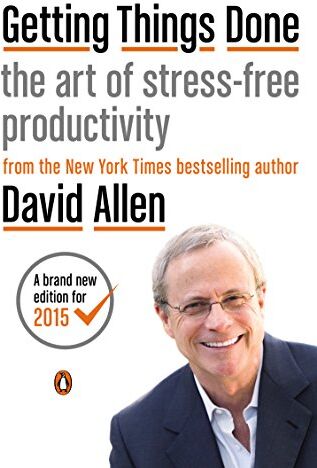 David Allen Getting Things Done: The Art Of Stress-Free Productivity