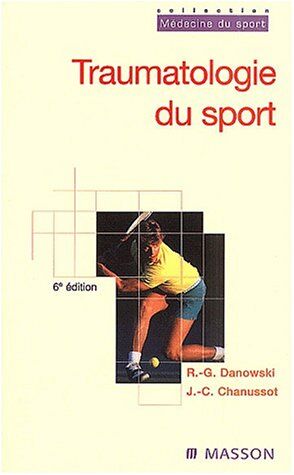 Raymond-Gilbert Danowski Traumatologie Du Sport : 6ème Édition (Medecine Du Spo)