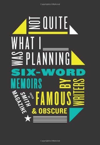 Larry Smith Not Quite What I Was Planning: Six-Word Memoirs By Writers Famous And Obscure