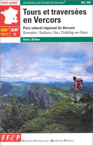 FFRandonnée Tours Et Traversees En Vercors. Parc Naturel Régional Du Vercors, Grenoble, Saillans, Die, Châtillon-En-Diois, Réf 903 (oguides)