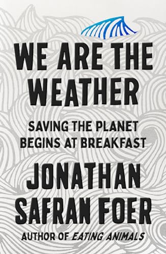 Foer, Jonathan Safran We Are The Weather