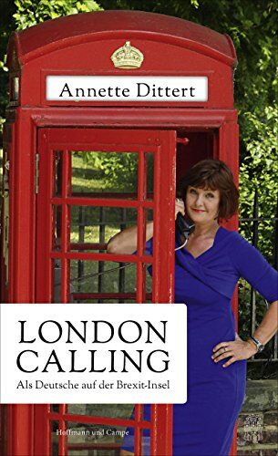 Annette Dittert London Calling: Als Deutsche Auf Der Brexit-Insel