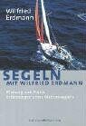 Segeln Mit Wilfried Erdmann: Planung Und Praxis - Erfahrungen Eines Weltumseglers