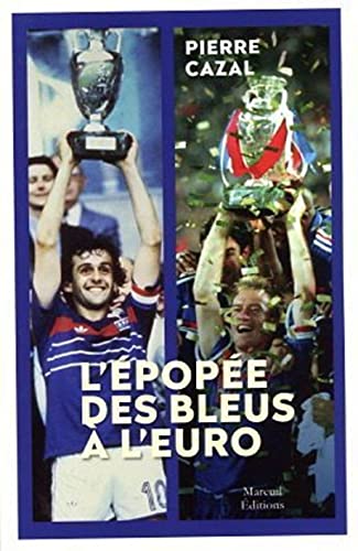 Pierre Cazal L'Épopée Des Bleus À L'Euro: 1958-2021